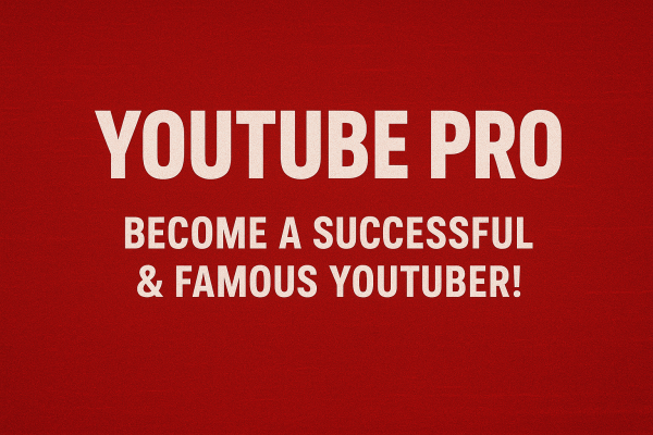 Youtube Pro: Become a Successful & Famous Youtuber!